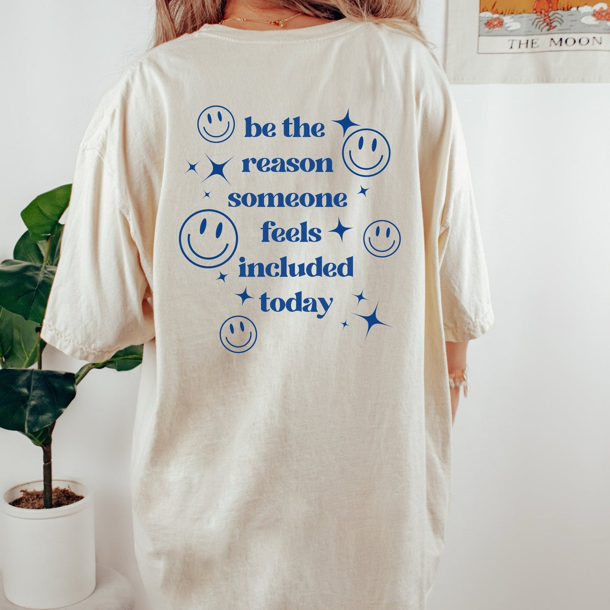 Be The Reason Someone Feels Included | Inclusion Shirt
